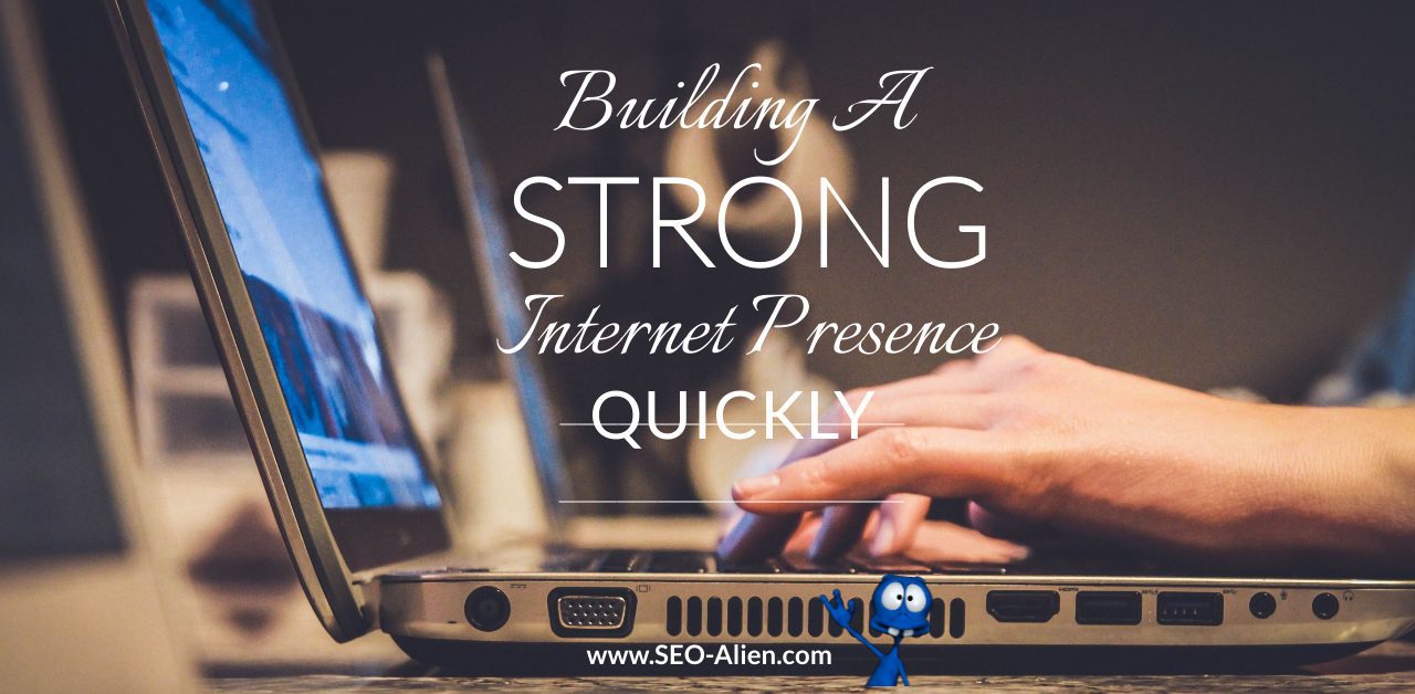 Build a Strong Internet Presence Quickly