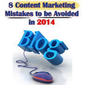 8 Content Marketing Mistakes to be Avoided in 2014