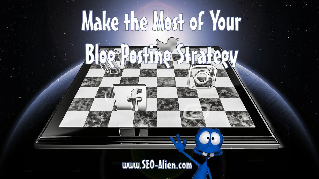 How To Make The Most Of Your Blog Posting Strategy