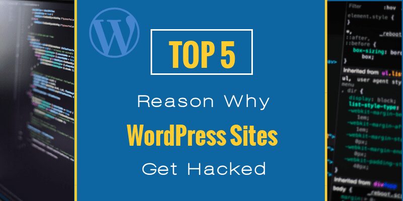 Reasons Why WordPress Sites Get Hacked