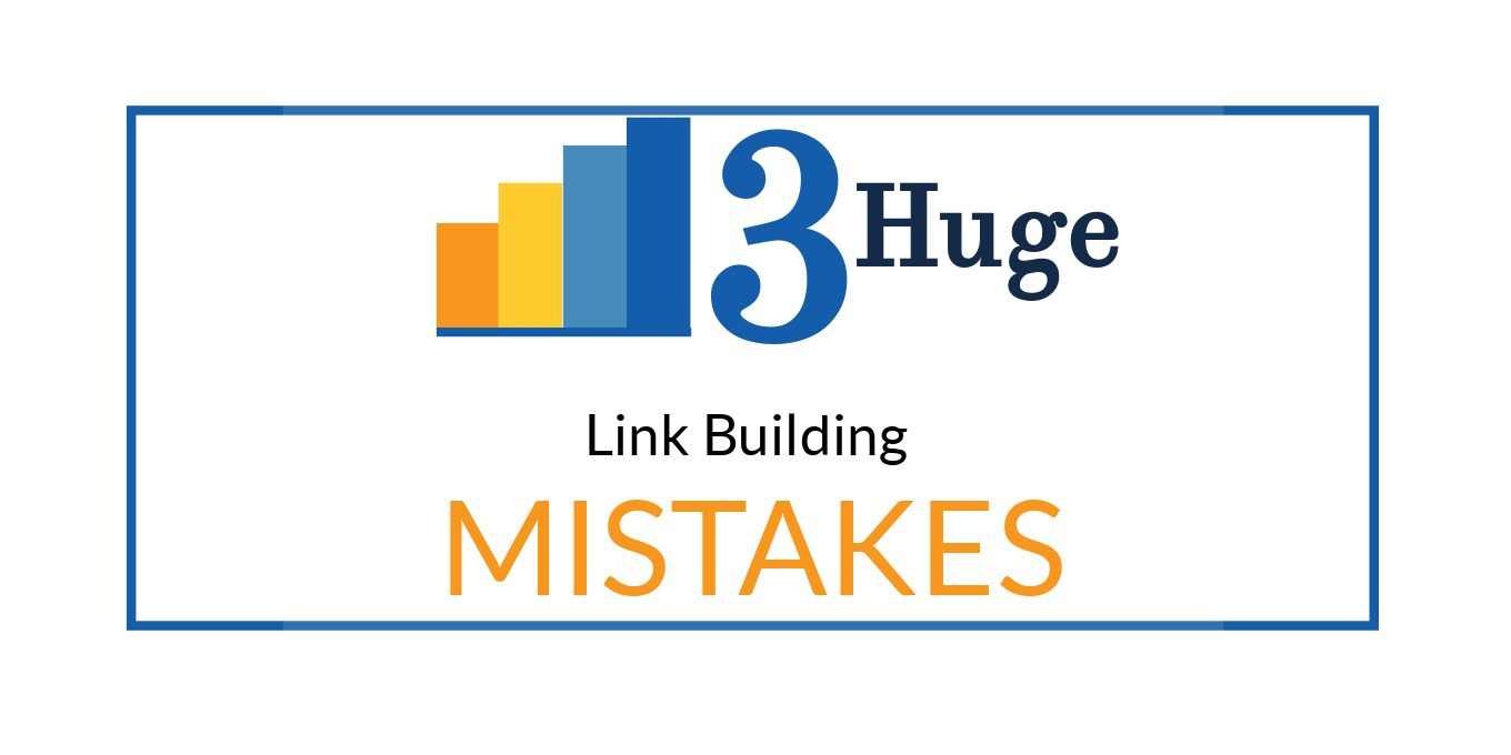 3 Huge Link Building Mistakes