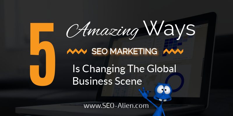 SEO Marketing Is Changing Global Business