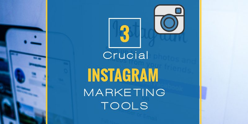 Crucial Instagram Marketing Tools for Rapidly Growing Your Business