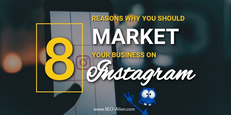 Reasons Why You Should Market Your Business on Instagram