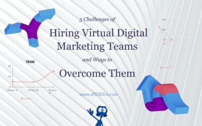 5 Challenges of Hiring Virtual Digital Marketing Teams and Ways to Overcome Them