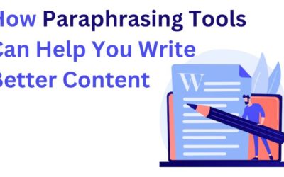 How Paraphrasing Tools Can Help You Write Better Content
