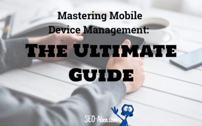 Mastering Mobile Device Management: The Ultimate Guide