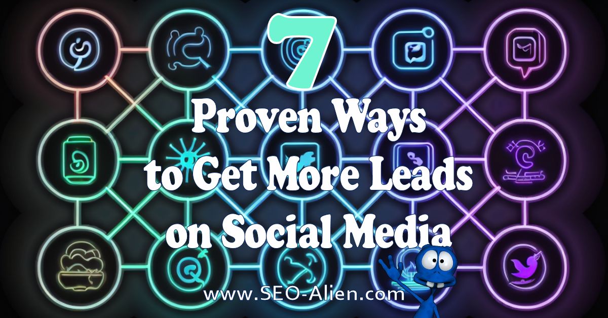 Seven Proven Ways to Get More Leads on Social Media Seven Proven Ways to Get More Leads on Social Media