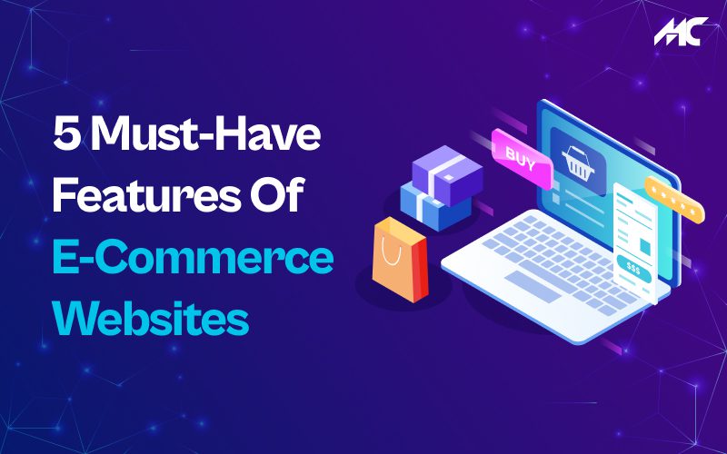 5 Must Have Features of e-Commerce Websites