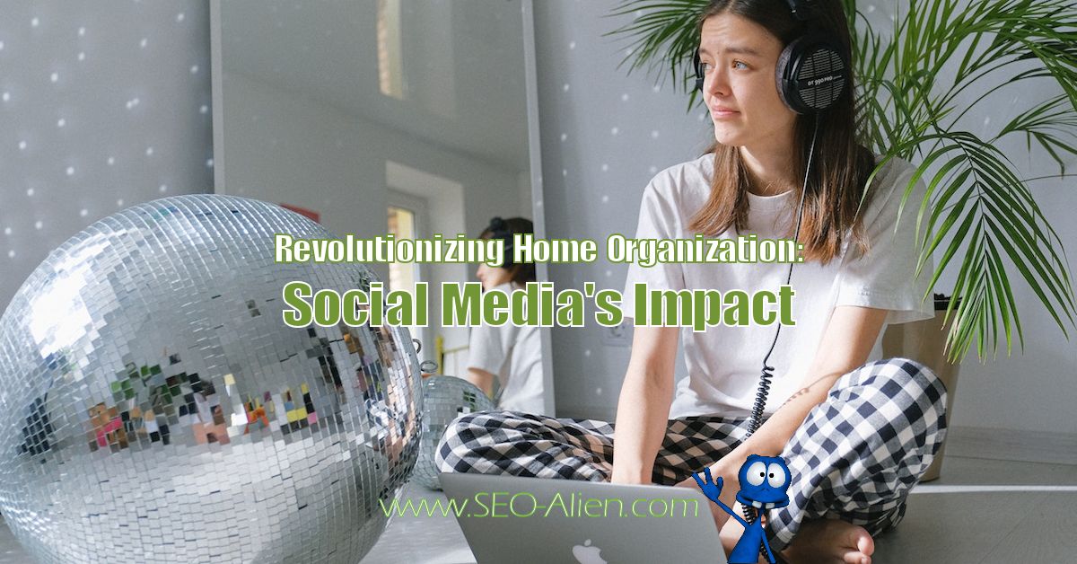 Revolutionizing Home Organization: Social Media's Impact