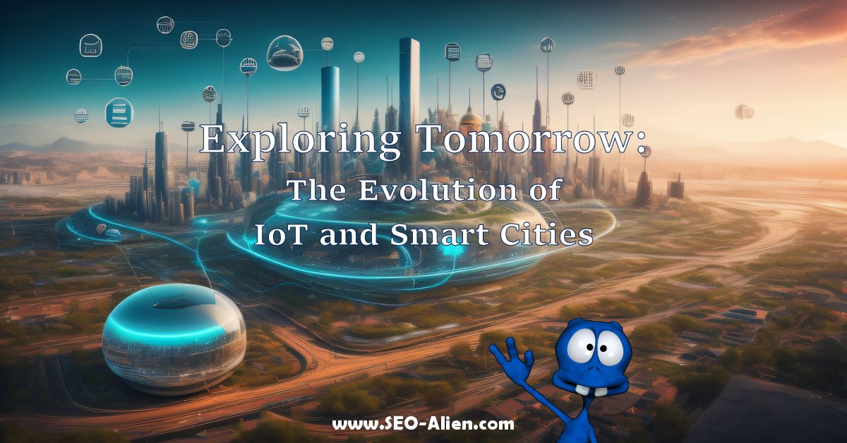 Exploring Tomorrow: The Evolution of IoT and Smart Cities
