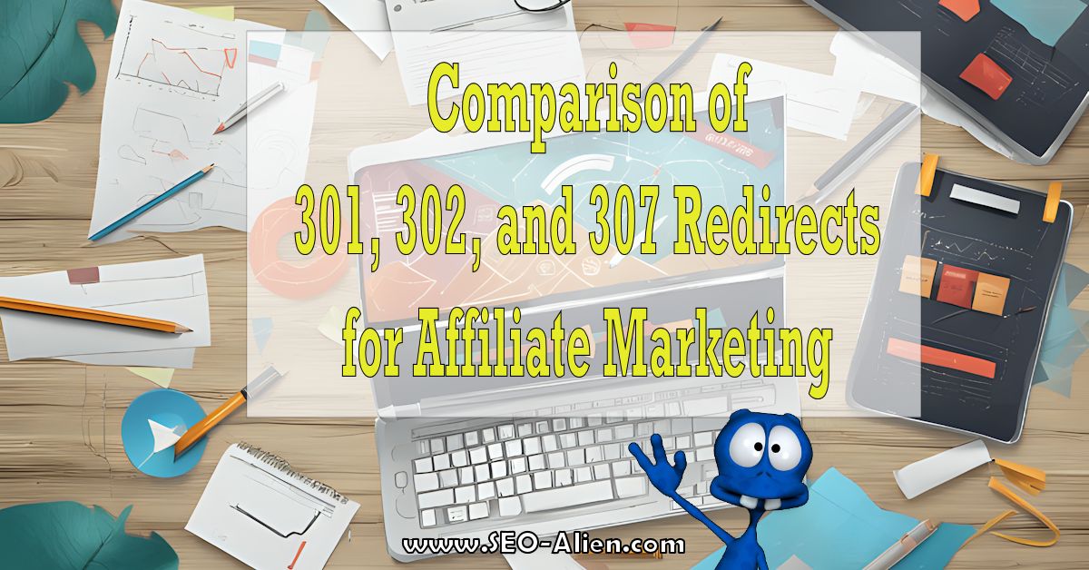 Comparison of 301, 302, and 307 Redirects for Affiliate Marketing